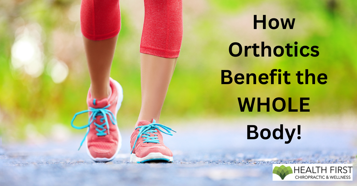 How Orthotics Benefit The WHOLE Body!