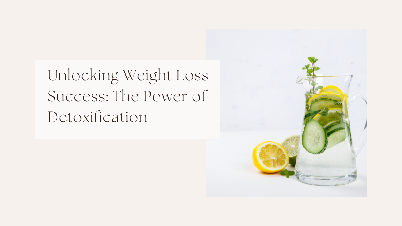 Unlocking Weight Loss Success: The Power of Detoxification